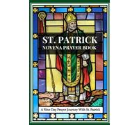 St. Patrick Novena Prayer Book: A Nine-Day Prayer Journey With St Patrick (Catholic Novena Prayer Book 2024)