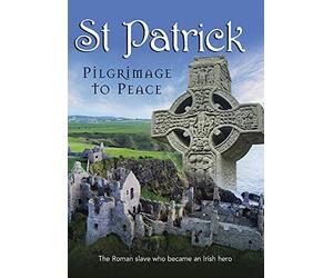 St. Patrick: Pilgrimage to Peace