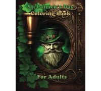 St. Patrick’s Day Coloring Book For Adults: Shamrocks, Leprechauns, and Guinness: A Green-themed Coloring Book for St. Patrick's Day Celebrations and Relaxation