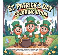 St Patrick’s Day Coloring Book for Kids: Fun Leprechauns, Shamrocks, Rainbows and Lucky Irish Holiday Coloring Pages for Relaxation and Creative Fun