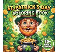 St. Patrick’s Day Coloring Book: Fun and Festive St. Patrick’s Day Coloring Pages Featuring Leprechauns, Shamrocks, Rainbows, Pots of Gold, and Lucky Holiday Scenes for Kids and Families