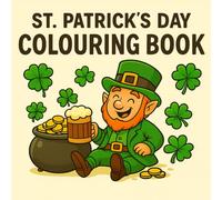 St. Patrick’s Day Colouring Book: For Kids and Adults - Irish Charm, Rainbows, Leprechauns and Shamrocks | Festive Fun for All Ages