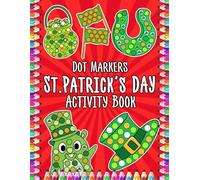 St. Patrick’s Day Dot Markers Activity Book: Fun Seasonal Practice Coloring Pages with Large Shapes and Easy Guided Circles for Preschool & Kindergarten Kids to Improve Focus