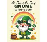 St. Patrick’s Day Gnome Coloring Book for Kids: Fun & Easy St Patricks Coloring Book for Kids and Adults with Cute Irish Gnomes, Shamrocks, Rainbows & Lucky Leprechaun Scenes