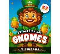 St. Patrick’s Day Gnomes Coloring Book: Cute & Lucky Leprechauns, Gnomes and Irish Holiday Designs: 52 Festive St. Patrick’s Pages for Kids, Teens & Adults | Fun, Relaxing & Lucky Holiday Coloring