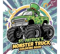 St. Patrick’s Day Monster Truck Coloring Book: Four-Leaf Crushers, Shamrock Speedsters, 40 Big and Easy Designs with Pots of Gold, Rainbows and Lucky Clovers.