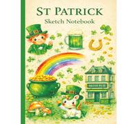 St Patrick Sketch Notebook: Large Blank Drawing Book for Artists and Creative Practice | Big Sketch Pad | 8.5 x 11 Inch | 100 Pages | White Paper | Matte Cover