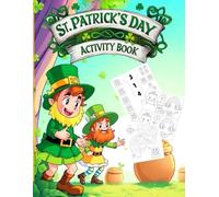 St. Patrick's Day Activity Book: A Shamrock Filled Adventure: Mazes, Puzzles, Coloring, Word Search, Dot-to-Dots, Spot the Difference and Leprechaun Approved Brain-Boosting Games!