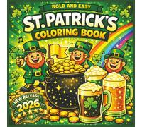 St. Patrick's Day Bold and Easy Coloring Book For All Ages: A Cheerful Collection of Big and Easy St. Patrick’s Day Coloring Pages Featuring Classic ... Relaxing, Stress-Free Coloring at Any Age...