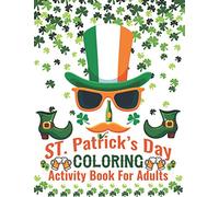 St. Patrick's Day Coloring Activity Book For Adults: Glorious Coloring Book forToddlers and Preschool, Best Gift for Holiday Coloring Book, St. Patrick's Day Coloring Book All Age
