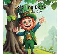 St. Patrick's Day Coloring Book: A Fun and Festive Activity Book for Kids and Adults: Celebrate Luck, Rainbows, and Leprechauns with 20+ Whimsical St. Patrick's Day Designs - Perfect for All Ages!