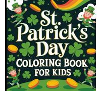 St. Patrick's Day Coloring Book For Kids: Easy Coloring Book Cute Designs Including Leprechauns, Shamrocks, Rainbows, Lucky Clovers, Pots of Gold