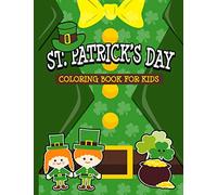 St. Patrick's Day Coloring Book for Kids: Happy Saint Patrick's Day Fun Coloring Pages Filled With Cute Leprechauns, Shamrocks and Rainbows. Perfect ... and Elementary Boys & Girls Ages 4 to 8