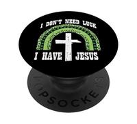 St Patricks Day Dont Need Luck I Have Jesus Women Men Kids PopSockets Adhesive PopGrip
