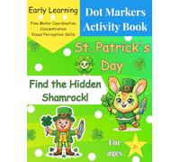 St. Patrick's Day Dot Markers Activity Book: Find the Hidden Shamrock!: Fun and Easy Toddler Activities to Develop Fine Motor Skills - Preschool & ... Kids (My First Find & Dot Adventure Series)