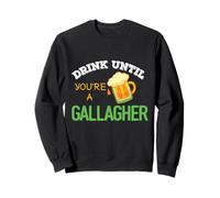 St Patrick's Day Funny Drink Until You're A Gallagher Sweatshirt