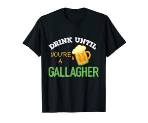 St Patrick's Day Funny Drink Until You're A Gallagher T-Shirt