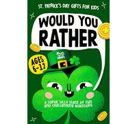St Patricks Day Gifts for Kids: Would You Rather? A Super Silly Mix of Fun and Challenging Questions to Make You Think, Smile, and Laugh, with Jokes and Activities (Ages 6-12)