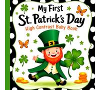 St Patricks Day Gifts: My first St Patricks Day High Contrast Baby Book: Fun Black & White Festive Images Featuring Cute Leprechauns, Shamrocks, ... St. Patrick's Day Gifts for Baby Girl or Boy