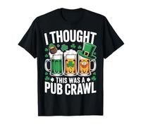St Patrick's Day I Thought This was a Pub Crawl Shenanigans T-Shirt