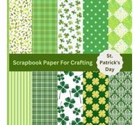 St. Patrick's Day; Scrapbook Paper For Crafting: Good Luck Four-Leaf Clovers, Single Sided Paper for Scrapbooking, Card Making, Origami, Cutouts, Arts ... (Single Sided Scrapbooking And Crafting))