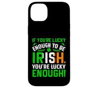 St Patrick's Day Shamrock If You're Lucky Enough to Be Irish Case for iPhone 14 Plus