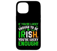 St Patrick's Day Shamrock If You're Lucky Enough to Be Irish Case for iPhone 15