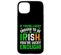 St Patrick's Day Shamrock If You're Lucky Enough to Be Irish Case for iPhone 15 Plus
