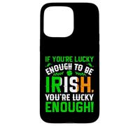 St Patrick's Day Shamrock If You're Lucky Enough to Be Irish Case for iPhone 15 Pro Max