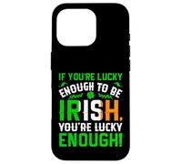 St Patrick's Day Shamrock If You're Lucky Enough to Be Irish Case for iPhone 16 Pro