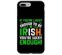 St Patrick's Day Shamrock If You're Lucky Enough to Be Irish Case for iPhone 7 Plus/8 Plus