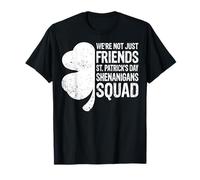 St Patricks Day - We're Not Just Friends Shenanigans Squad T-Shirt