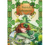 St. Patrick's Ephemera: Cut and Collage Irish Holiday Cheer for Junk Journals, Scrapbooking, Paper Crafts, Mixed Media, Decoupage, Artist Trading Cards, Card Making, Art Journaling