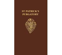 St Patrick's Purgatory: Two Versions of ^IOwayne Miles^R and ^IThe Vision of William of Stranton^R together with the long text of the ^ITractatus De ... (Early English Text Society Original Series)