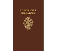 St Patrick's Purgatory: Two Versions of ^IOwayne Miles^R and ^IThe Vision of William of Stranton^R together with the long text of the ^ITractatus De ... (Early English Text Society Original Series)