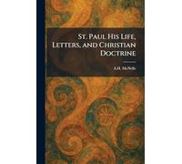 St. Paul His Life, Letters, and Christian Doctrine