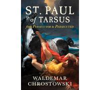 St. Paul of Tarsus: From Persecutor to Persecuted