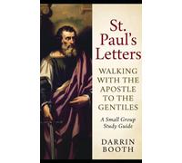 St. Paul’s Letters: Walking With The Apostle To The Gentiles A Small Group Study Guide