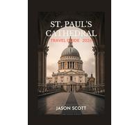 St. Paul's Cathedral Travel Guide: Discover St. Paul’s Cathedral with Insider Tips and Beautiful Photos (Enjoyable London Tourist spots you should not miss)