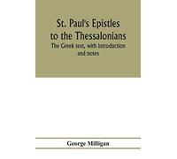 St. Paul's Epistles to the Thessalonians. The Greek text, with introduction and notes