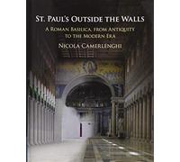 St. Paul's Outside the Walls: A Roman Basilica, from Antiquity to the Modern Era