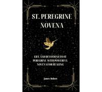 St. Peregrine Novena: Life and Devotions to St Peregrine with Powerful Novena for Healing