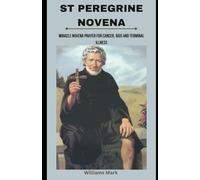 St peregrine Novena: Miracle Novena prayer for cancer, AIDS and terminal illness: 14 (Catholic Novena Prayers Series)