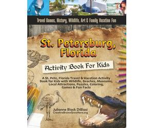 St. Pete, Florida Travel & Vacation Activity Book for Kids with Wildlife, Beaches, Museums, Local Attractions, Puzzles, Coloring, Games & Fun Facts