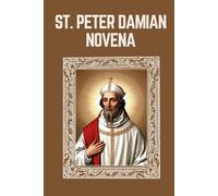 ST. PETER DAMIAN NOVENA: Biography, Spiritual Legacy, and Nine Day Devotions to St. Peter Damian (Mason Fenton novena prayer)