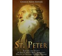 St. Peter: The Life and Legacy of Jesus Christ?s Most Important Disciple