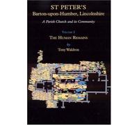 St Peter's, Barton-upon-Humber, Lincolnshire - A Parish Church and its Community: Volume 2 The Human Remains