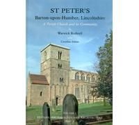 St Peter's, Barton-upon-Humber, Lincolnshire: Volume 1, History, Archaeology and Architecture