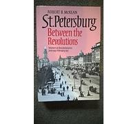 St Petersburg Between the Revolutions - Workers & Rev June 1907-Feb 1917: Workers and Revolutionaries, June 1907-February 1917