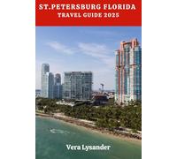 ST.PETERSBURG FLORIDA TRAVEL GUIDE 2025: Explore Iconic Landmarks, Hidden Gems, Vibrant Cultures, and Local Flavours (Let’s Go Exploring Together)